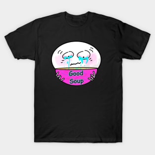 Good Soup Tears T-Shirt